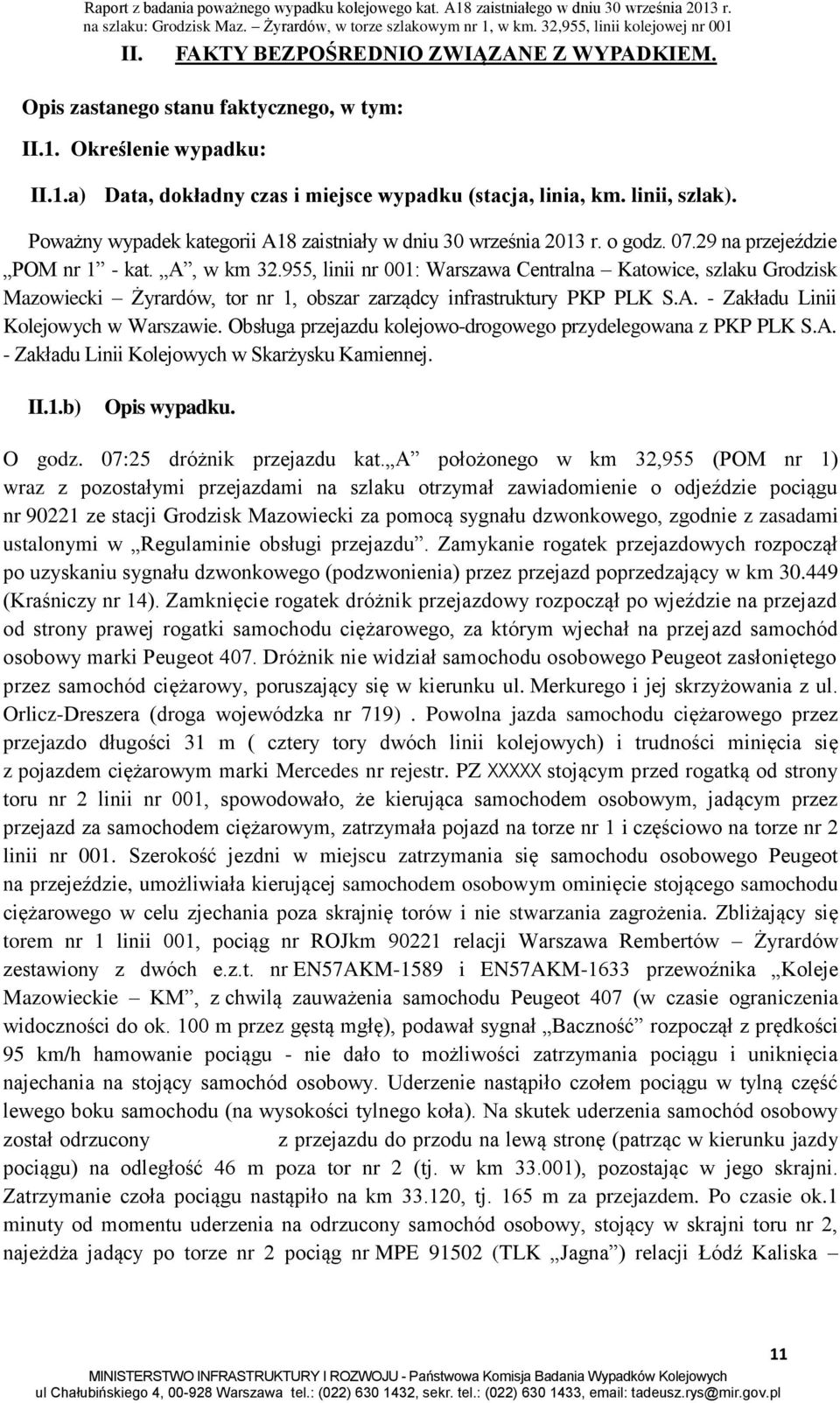 955, linii nr 001: Warszawa Centralna Katowice, szlaku Grodzisk Mazowiecki Żyrardów, tor nr 1, obszar zarządcy infrastruktury PKP PLK S.A. - Zakładu Linii Kolejowych w Warszawie.