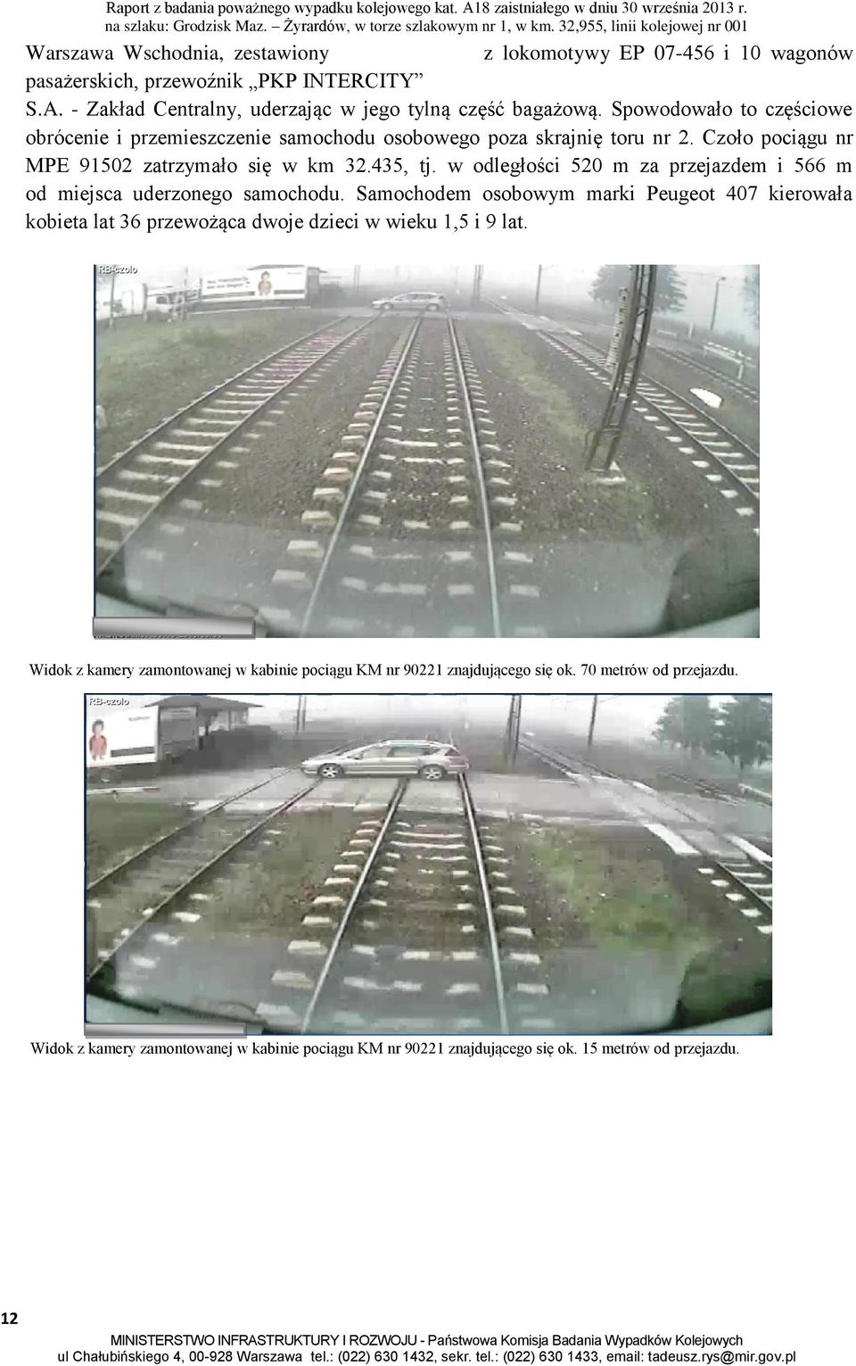 w odległości 520 m za przejazdem i 566 m od miejsca uderzonego samochodu.
