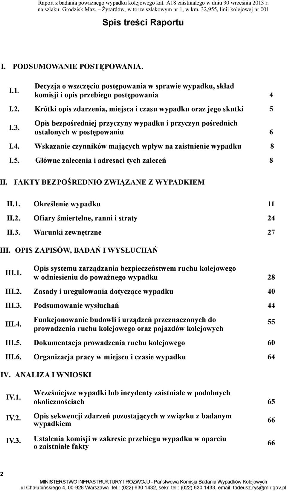 Wskazanie czynników mających wpływ na zaistnienie wypadku 8 I.5. Główne zalecenia i adresaci tych zaleceń 8 II. FAKTY BEZPOŚREDNIO ZWIĄZANE Z WYPADKIEM II.1. Określenie wypadku 11 II.2.