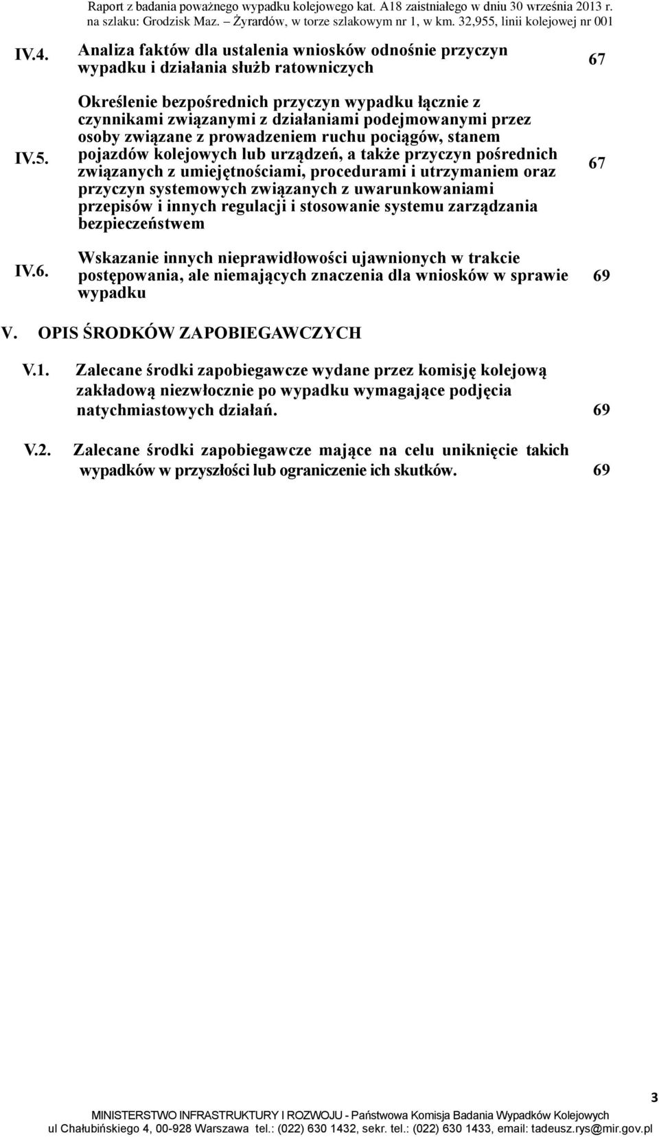 przez osoby związane z prowadzeniem ruchu pociągów, stanem pojazdów kolejowych lub urządzeń, a także przyczyn pośrednich związanych z umiejętnościami, procedurami i utrzymaniem oraz przyczyn