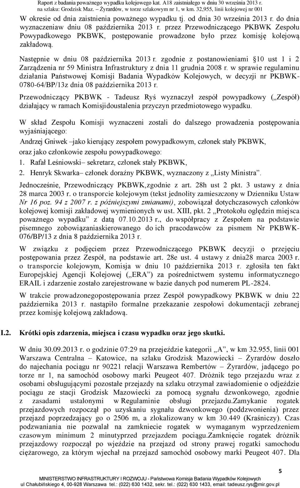 zgodnie z postanowieniami 10 ust 1 i 2 Zarządzenia nr 59 Ministra Infrastruktury z dnia 11 grudnia 2008 r.