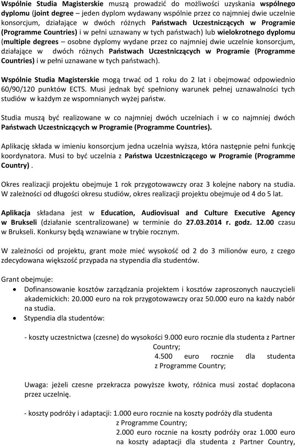 uczelnie konsorcjum, działające w dwóch różnych Państwach Uczestniczących w Programie (Programme Countries) i w pełni uznawane w tych państwach).