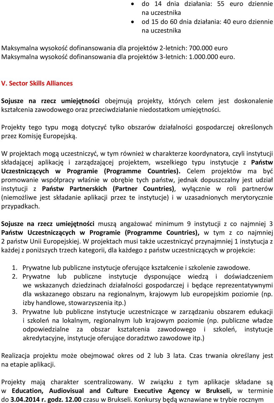 Sector Skills Alliances Sojusze na rzecz umiejętności obejmują projekty, których celem jest doskonalenie kształcenia zawodowego oraz przeciwdziałanie niedostatkom umiejętności.