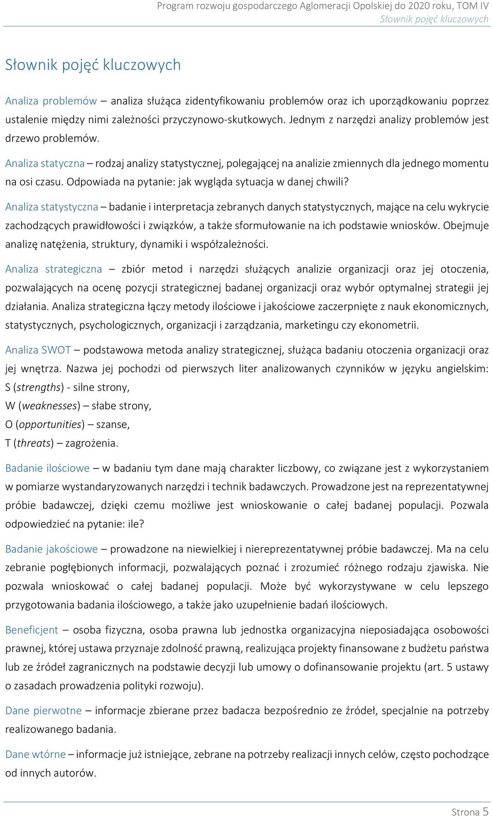 Odpowiada na pytanie: jak wygląda sytuacja w danej chwili?
