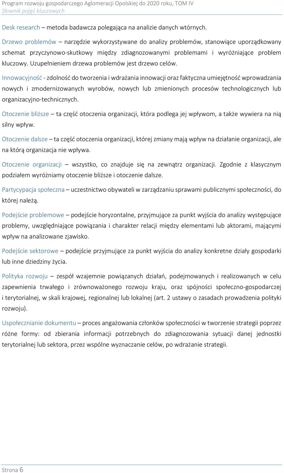 Uzupełnieniem drzewa problemów jest drzewo celów.