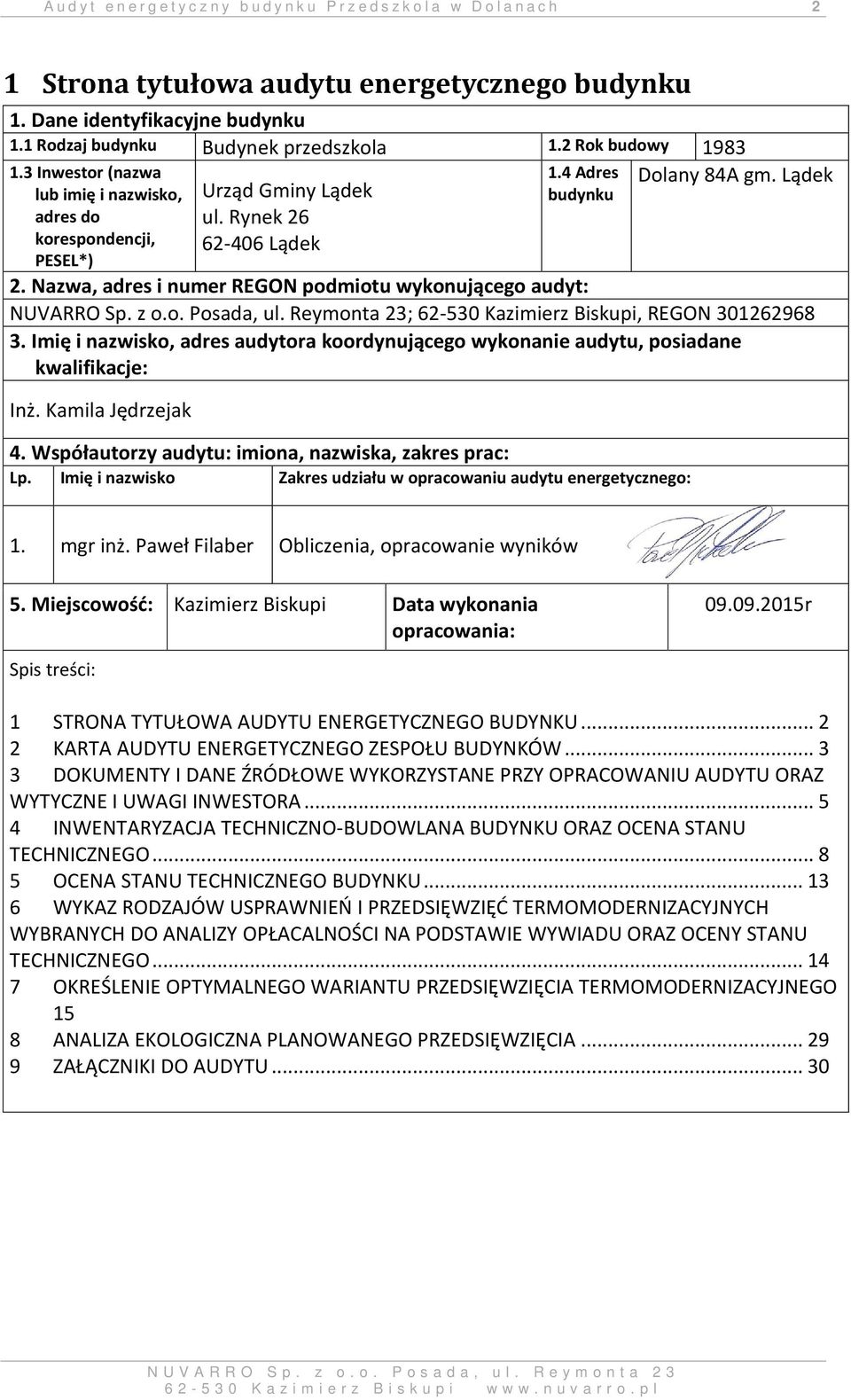 Nazwa, adres i numer REGON podmiotu wykonującego audyt: ; 62-530 Kazimierz Biskupi, REGON 301262968 3. Imię i nazwisko, adres audytora koordynującego wykonanie audytu, posiadane kwalifikacje: Inż.