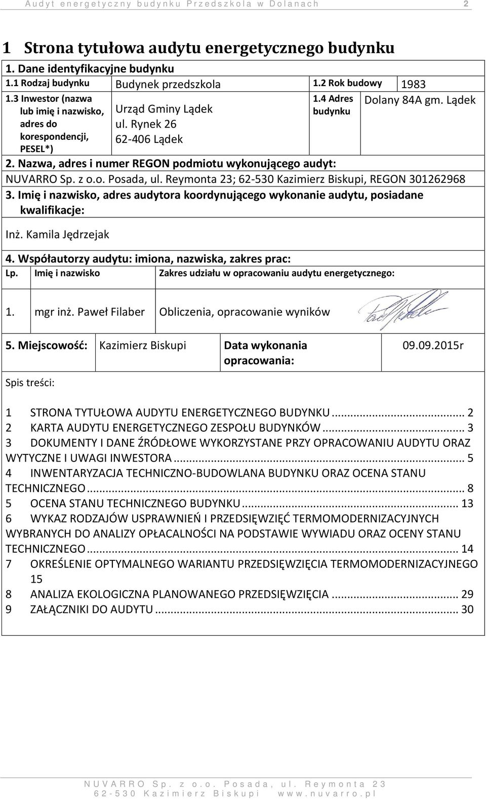 Nazwa, adres i numer REGON podmiotu wykonującego audyt: ; 62-530 Kazimierz Biskupi, REGON 301262968 3. Imię i nazwisko, adres audytora koordynującego wykonanie audytu, posiadane kwalifikacje: Inż.