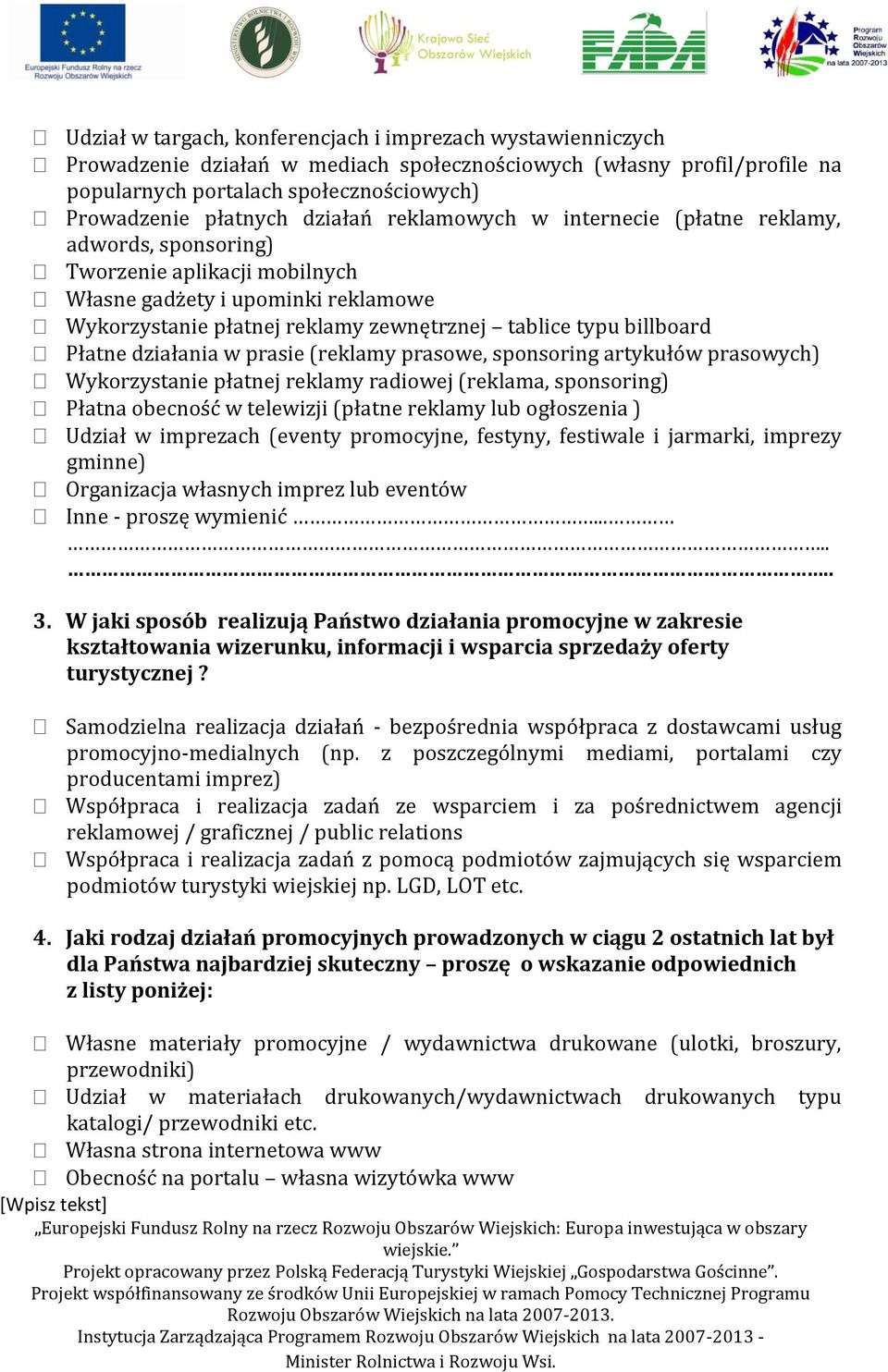 billboard Płatne działania w prasie (reklamy prasowe, sponsoring artykułów prasowych) Wykorzystanie płatnej reklamy radiowej (reklama, sponsoring) Płatna obecność w telewizji (płatne reklamy lub