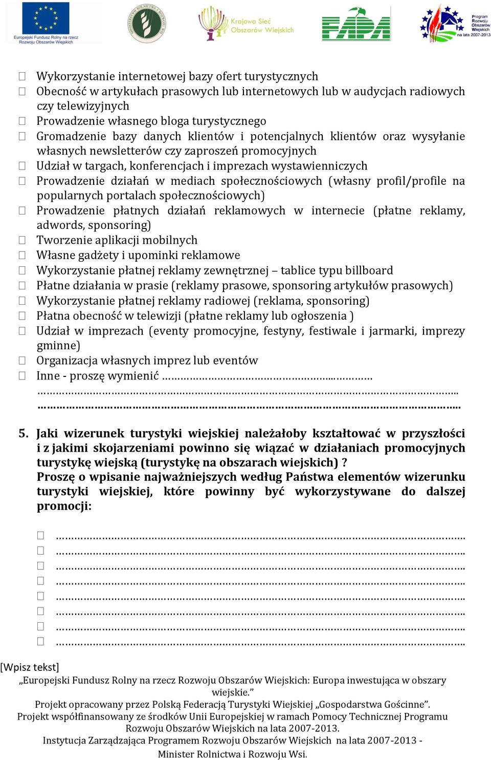 mediach społecznościowych (własny profil/profile na popularnych portalach społecznościowych) Prowadzenie płatnych działań reklamowych w internecie (płatne reklamy, adwords, sponsoring) Tworzenie