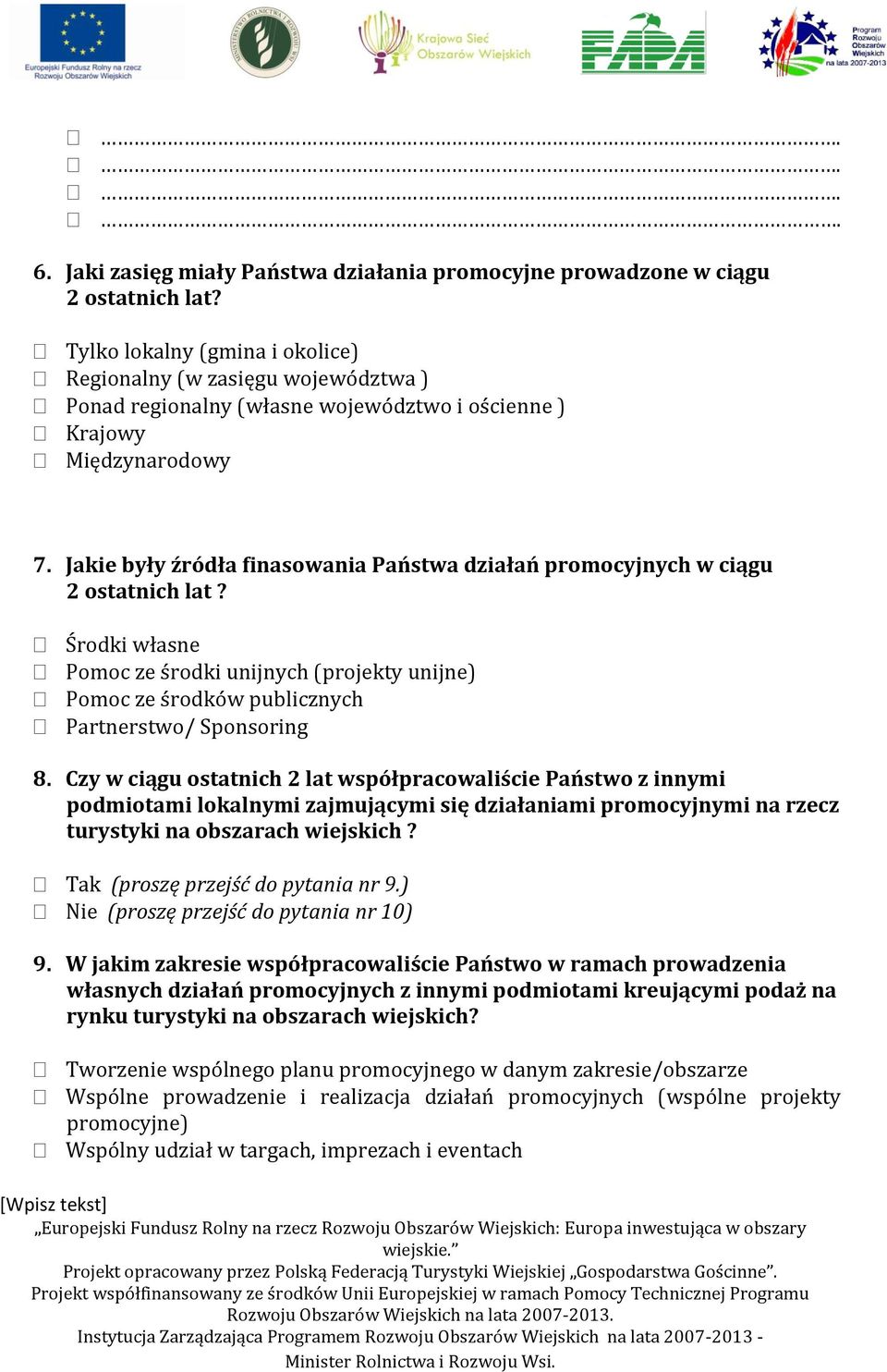 Jakie były źródła finasowania Państwa działań promocyjnych w ciągu 2 ostatnich lat? Środki własne Pomoc ze środki unijnych (projekty unijne) Pomoc ze środków publicznych Partnerstwo/ Sponsoring 8.