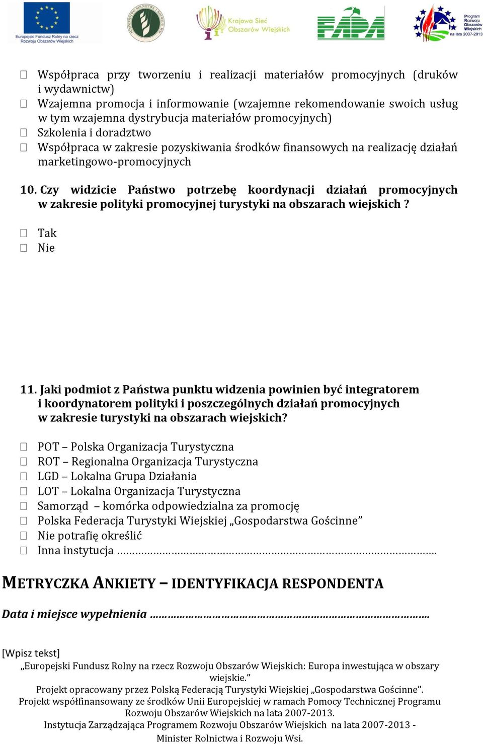 Czy widzicie Państwo potrzebę koordynacji działań promocyjnych w zakresie polityki promocyjnej turystyki na obszarach wiejskich? Tak Nie 11.
