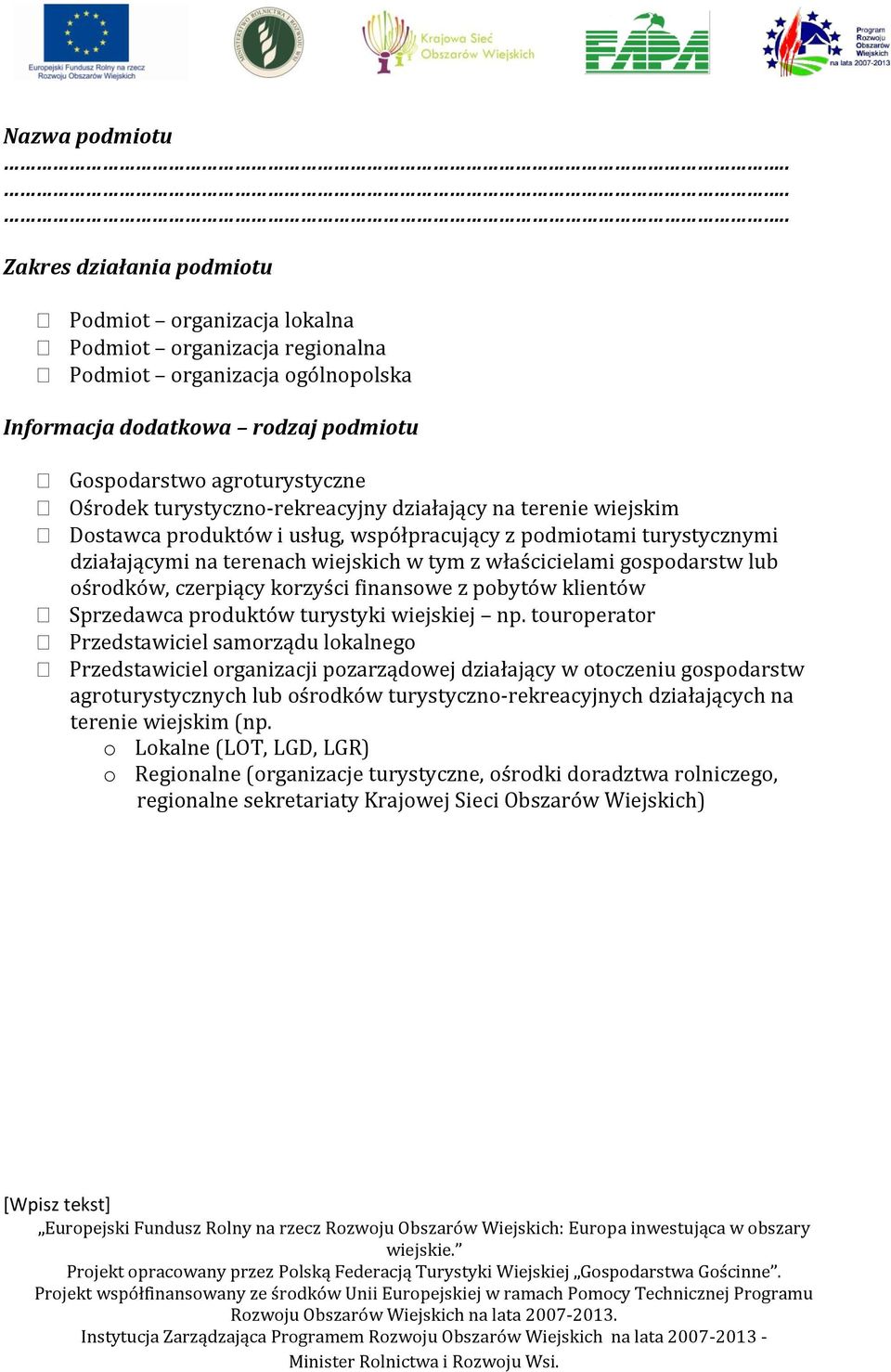 turystyczno-rekreacyjny działający na terenie wiejskim Dostawca produktów i usług, współpracujący z podmiotami turystycznymi działającymi na terenach wiejskich w tym z właścicielami gospodarstw lub