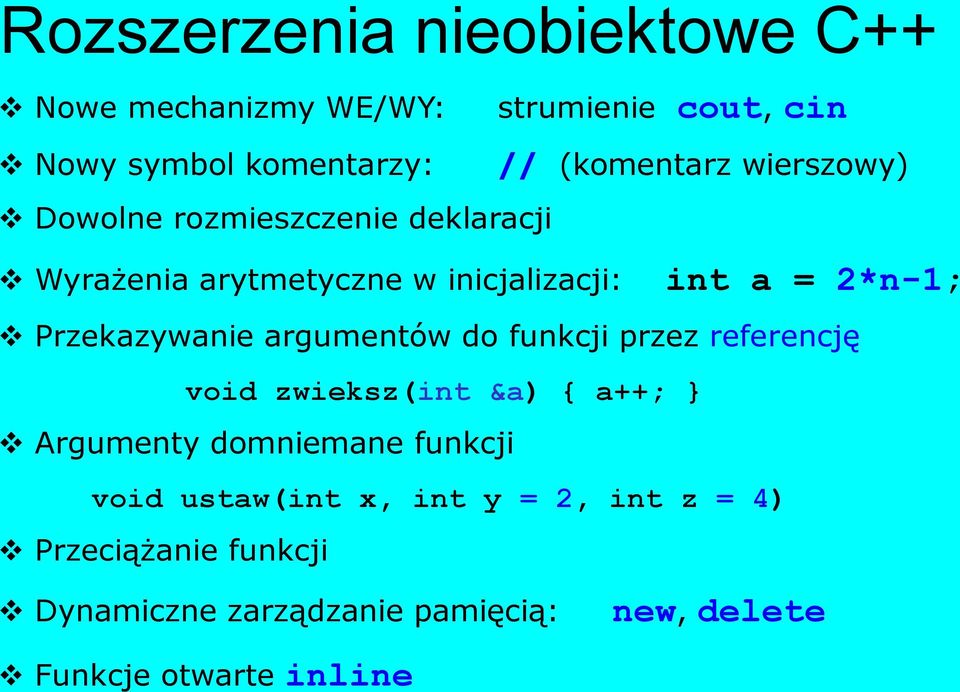 Przekazywanie argumentów do funkcji przez referencję void zwieksz(int &a) a++; } Argumenty domniemane funkcji