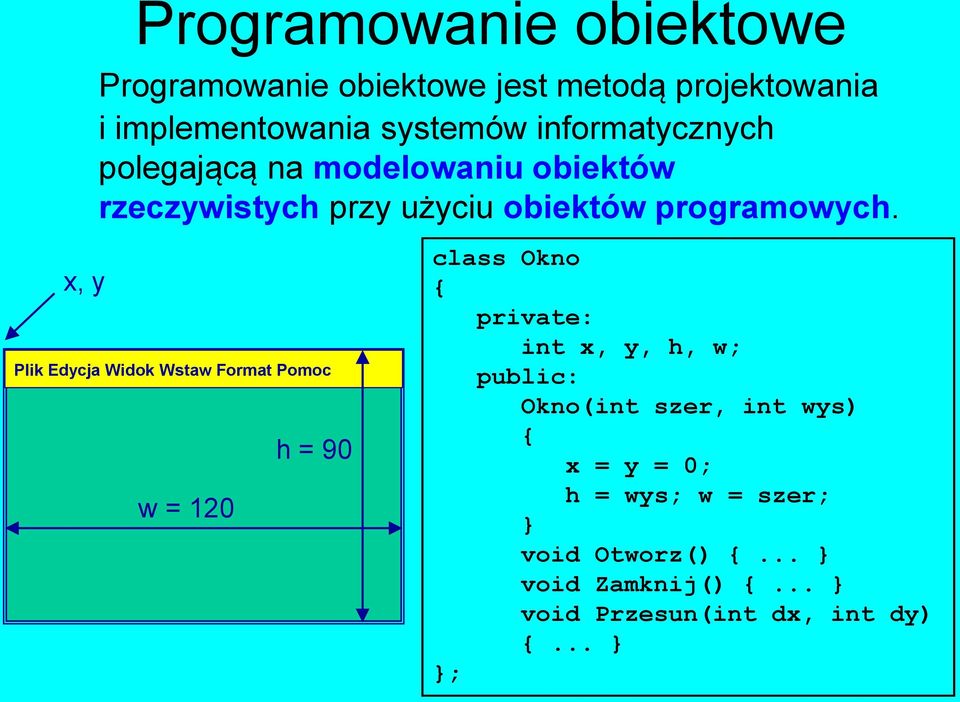 x, y Plik Edycja Widok Wstaw Format Pomoc h = 90 w = 120 class Okno private: int x, y, h, w; public: