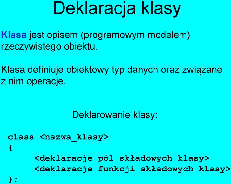 Klasa definiuje obiektowy typ danych oraz związane z nim operacje.