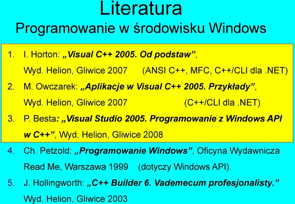 Helion, Gliwice 2007 (C++/CLI dla.net) 3. P. Besta: Visual Studio 2005. Programowanie z Windows API w C++, Wyd.