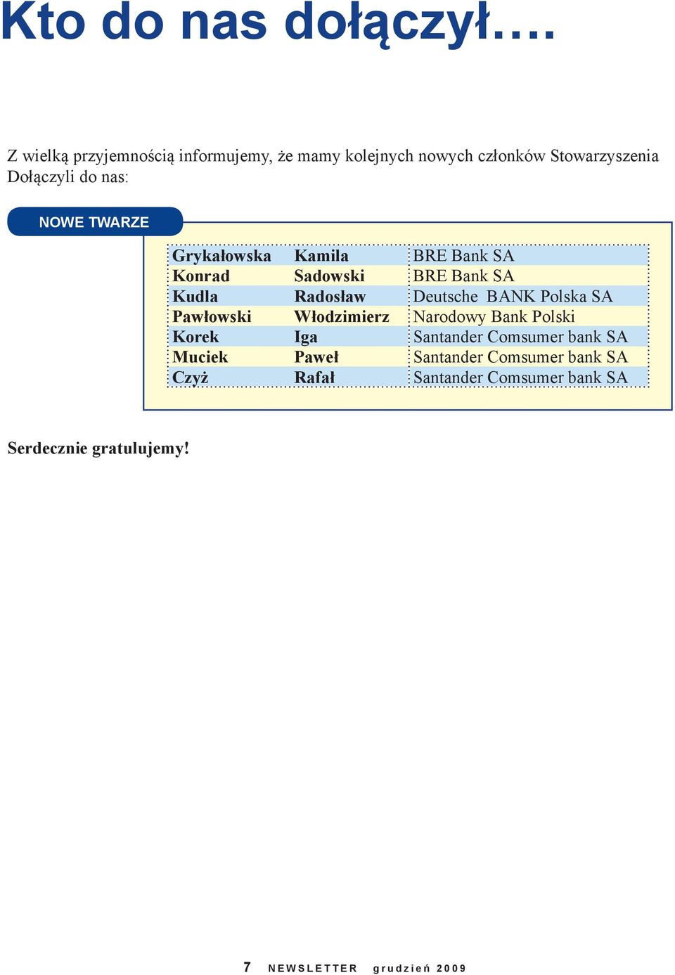 Grykałowska Kamila BRE Bank SA Konrad Sadowski BRE Bank SA Kudla Radosław Deutsche BANK Polska SA Pawłowski