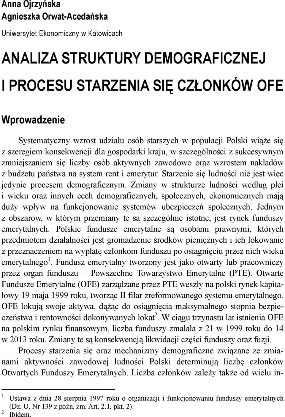 państwa na system rent i emerytur. Starzenie się ludności nie jest więc jedynie procesem demograficznym.