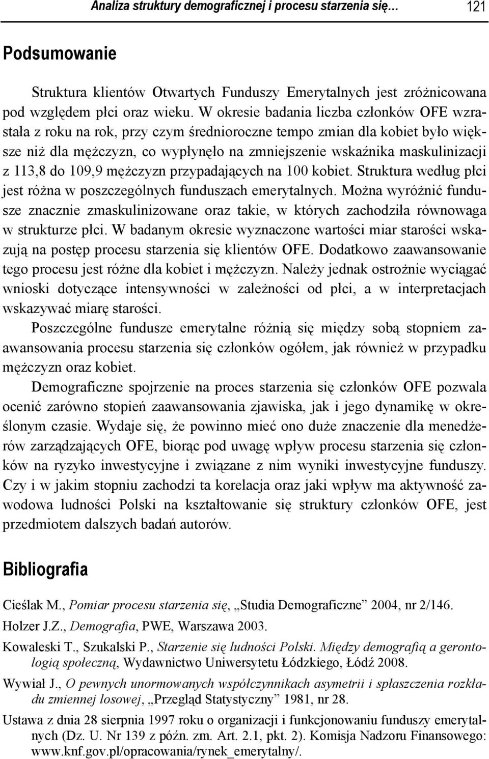 do 19,9 mężczyzn przypadających na 1 kobiet. Struktura według płci jest różna w poszczególnych funduszach emerytalnych.