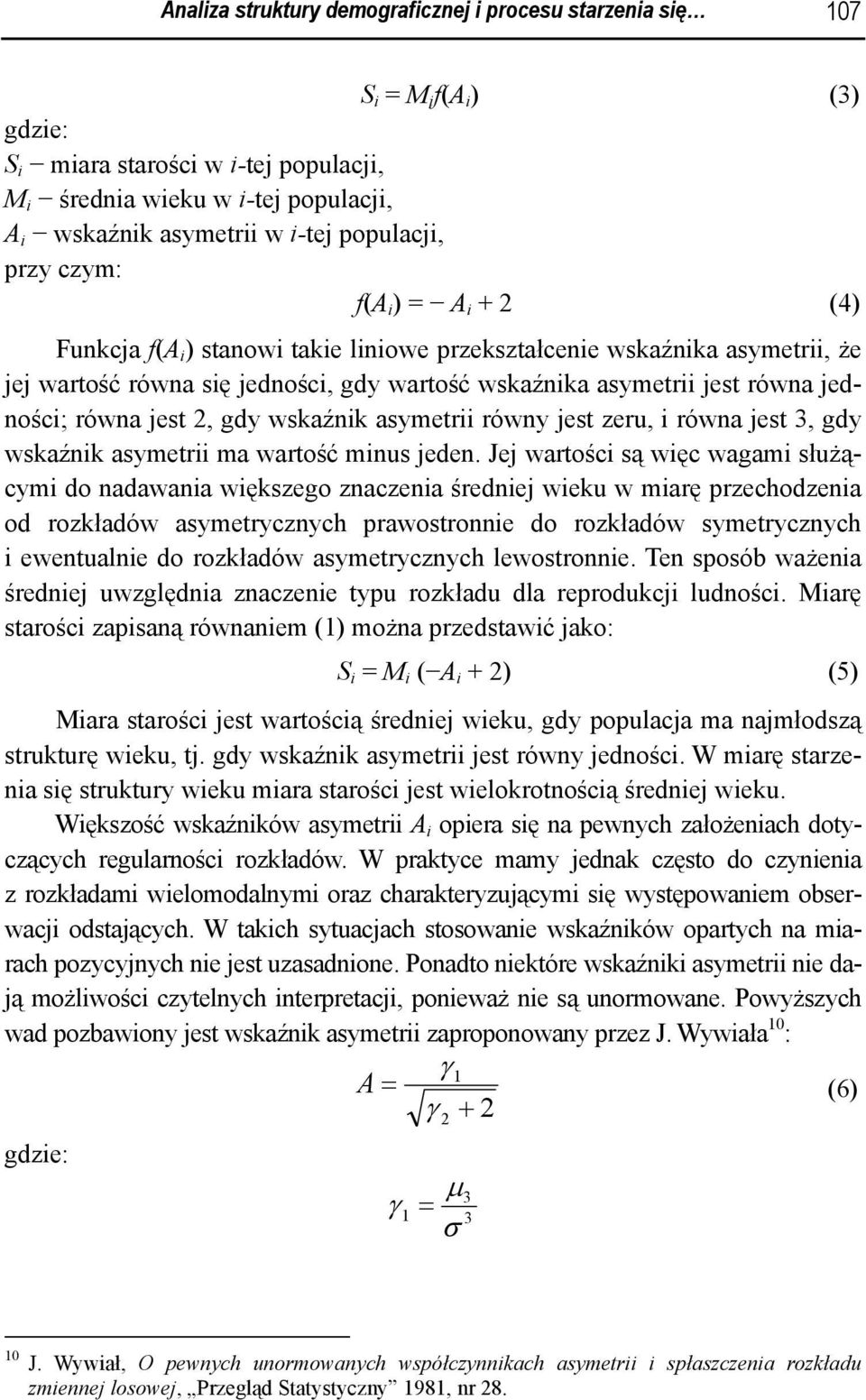 jedności; równa jest 2, gdy wskaźnik asymetrii równy jest zeru, i równa jest 3, gdy wskaźnik asymetrii ma wartość minus jeden.