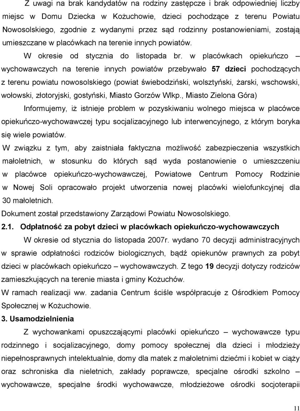 w placówkach opiekuńczo wychowawczych na terenie innych powiatów przebywało 57 dzieci pochodzących z terenu powiatu nowosolskiego (powiat świebodziński, wolsztyński, żarski, wschowski, wołowski,