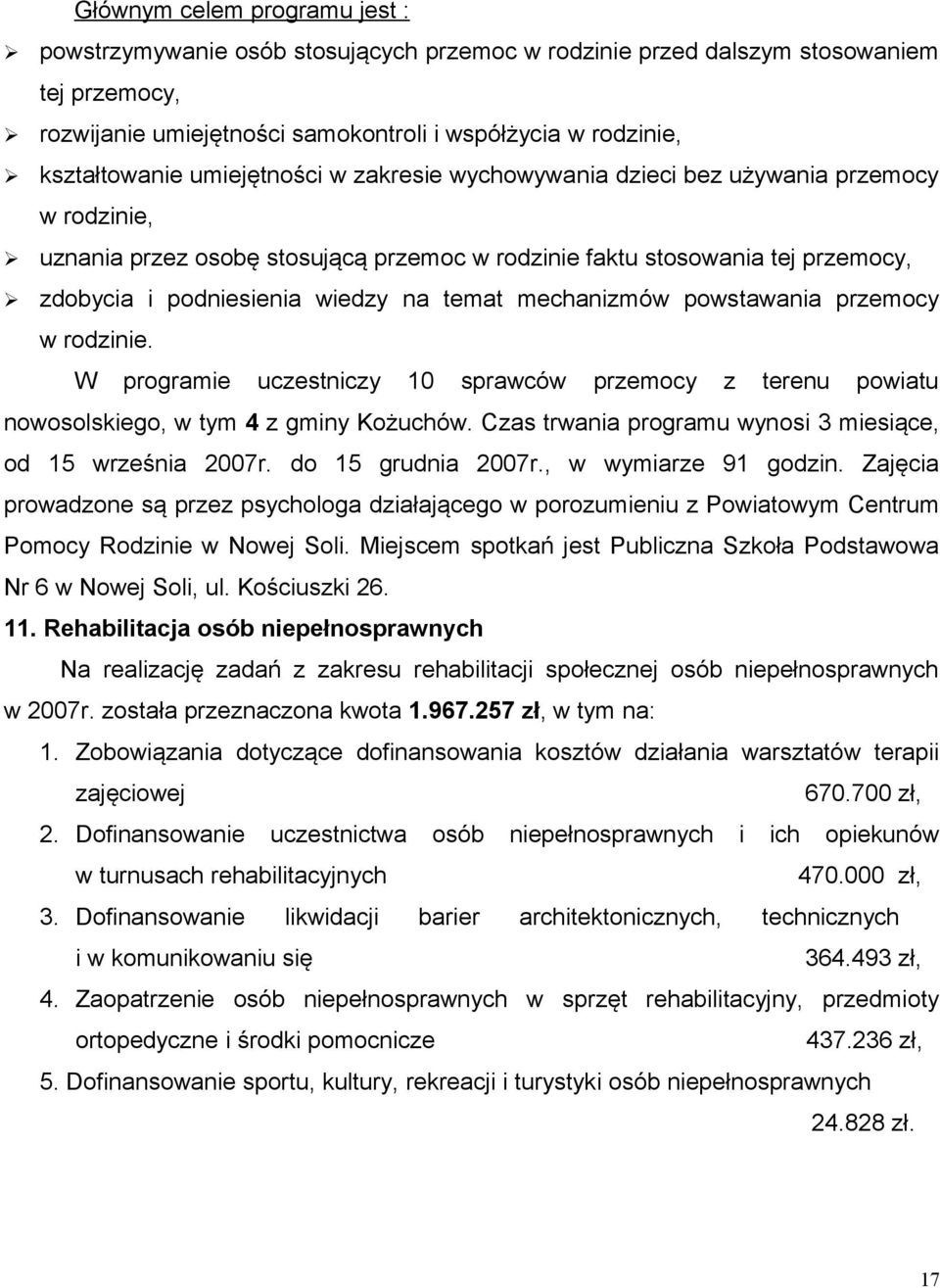 mechanizmów powstawania przemocy w rodzinie. W programie uczestniczy 10 sprawców przemocy z terenu powiatu nowosolskiego, w tym 4 z gminy Kożuchów.