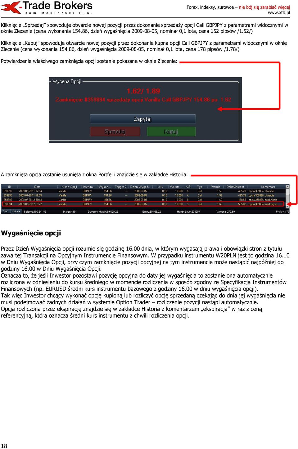 52/) Kliknięcie Kupuj spowoduje otwarcie nowej pozycji przez dokonanie kupna opcji Call GBPJPY z parametrami widocznymi w oknie Zlecenie (cena wykonania 154.