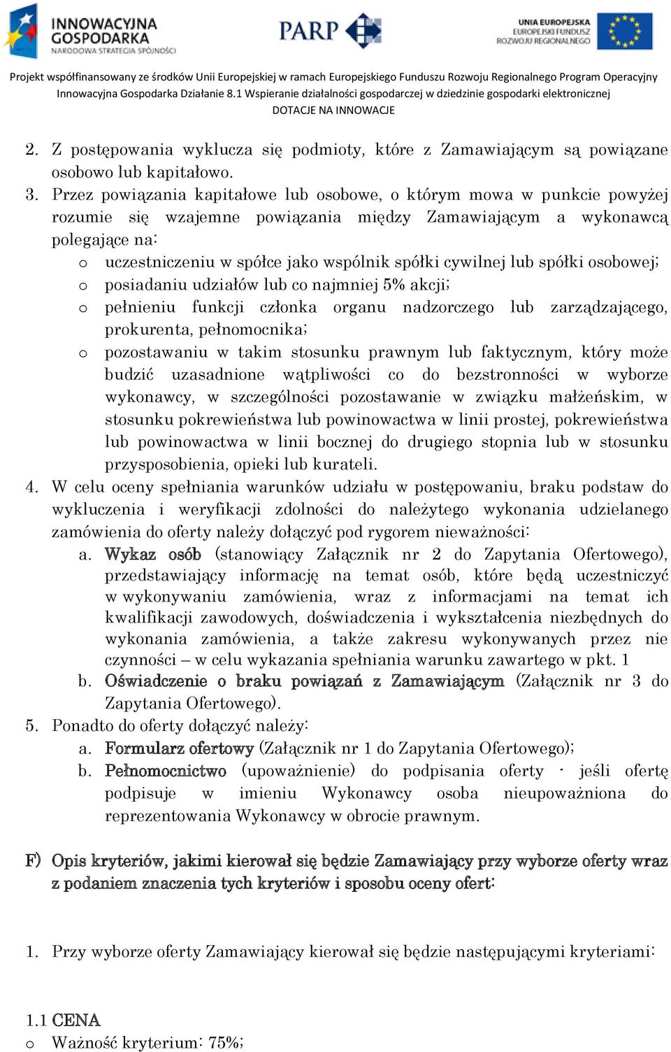 cywilnej lub spółki osobowej; o posiadaniu udziałów lub co najmniej 5% akcji; o pełnieniu funkcji członka organu nadzorczego lub zarządzającego, prokurenta, pełnomocnika; o pozostawaniu w takim