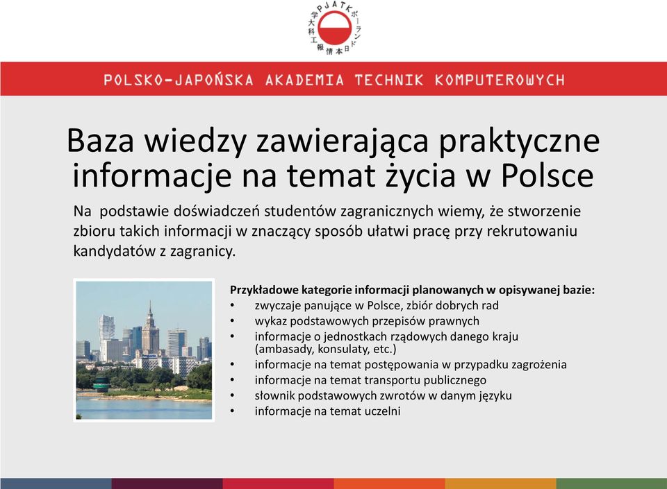 Przykładowe kategorie informacji planowanych w opisywanej bazie: zwyczaje panujące w Polsce, zbiór dobrych rad wykaz podstawowych przepisów prawnych