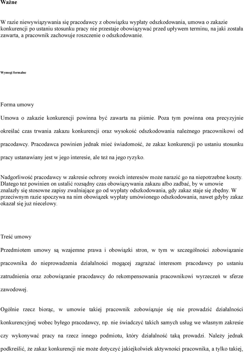 Poza tym powinna ona precyzyjnie określać czas trwania zakazu konkurencji oraz wysokość odszkodowania należnego pracownikowi od pracodawcy.