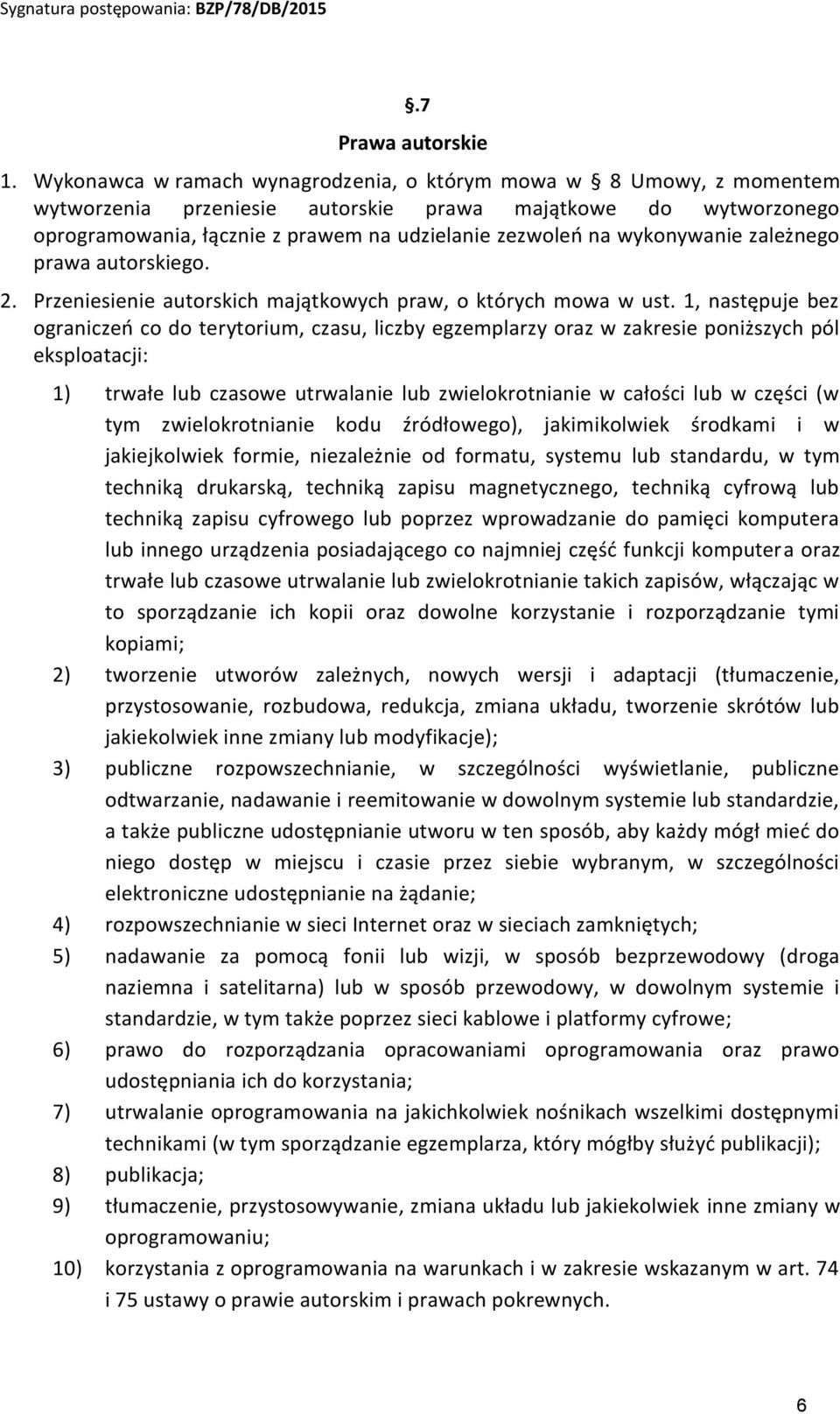 wykonywanie zależnego prawa autorskiego. 2. Przeniesienie autorskich majątkowych praw, o których mowa w ust.
