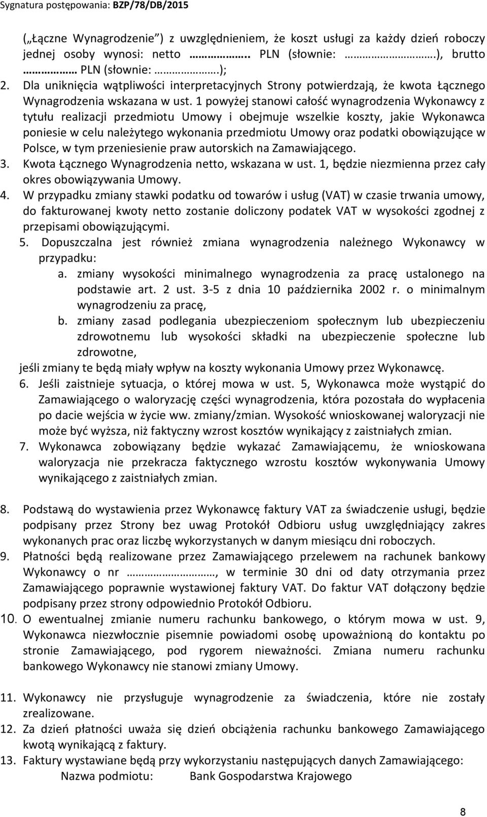 1 powyżej stanowi całość wynagrodzenia Wykonawcy z tytułu realizacji przedmiotu Umowy i obejmuje wszelkie koszty, jakie Wykonawca poniesie w celu należytego wykonania przedmiotu Umowy oraz podatki