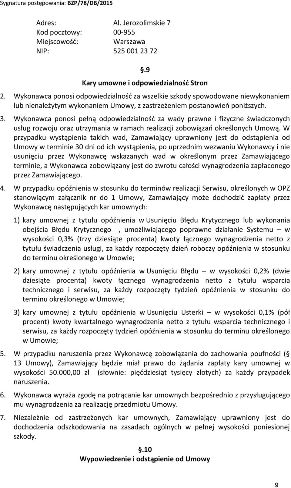 Wykonawca ponosi pełną odpowiedzialność za wady prawne i fizyczne świadczonych usług rozwoju oraz utrzymania w ramach realizacji zobowiązań określonych Umową.