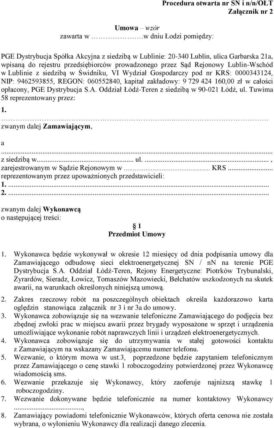 prowadzonego przez Sąd Rejonowy Lublin-Wschód w Lublinie z siedzibą w Świdniku, VI Wydział Gospodarczy pod nr KRS: 0000343124, NIP: 9462593855, REGON: 060552840, kapitał zakładowy: 9 729 424 160,00