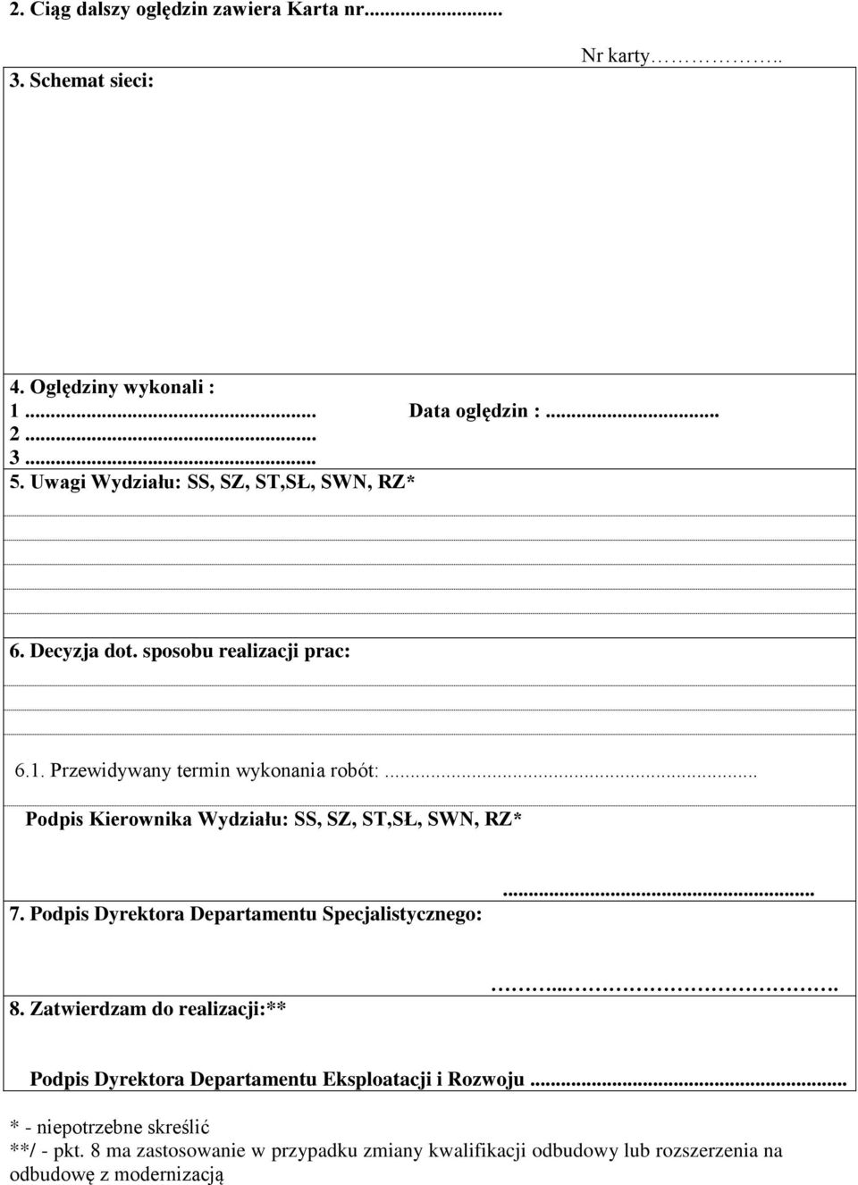 .. Podpis Kierownika Wydziału: SS, SZ, ST,SŁ, SWN, RZ* 7. Podpis Dyrektora Departamentu Specjalistycznego:... 8. Zatwierdzam do realizacji:**.