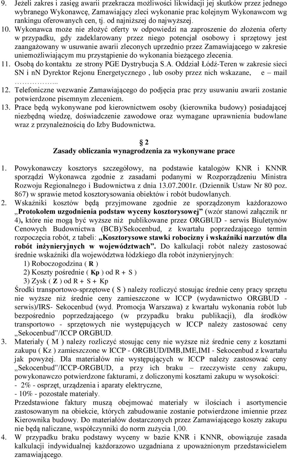Wykonawca może nie złożyć oferty w odpowiedzi na zaproszenie do złożenia oferty w przypadku, gdy zadeklarowany przez niego potencjał osobowy i sprzętowy jest zaangażowany w usuwanie awarii zleconych