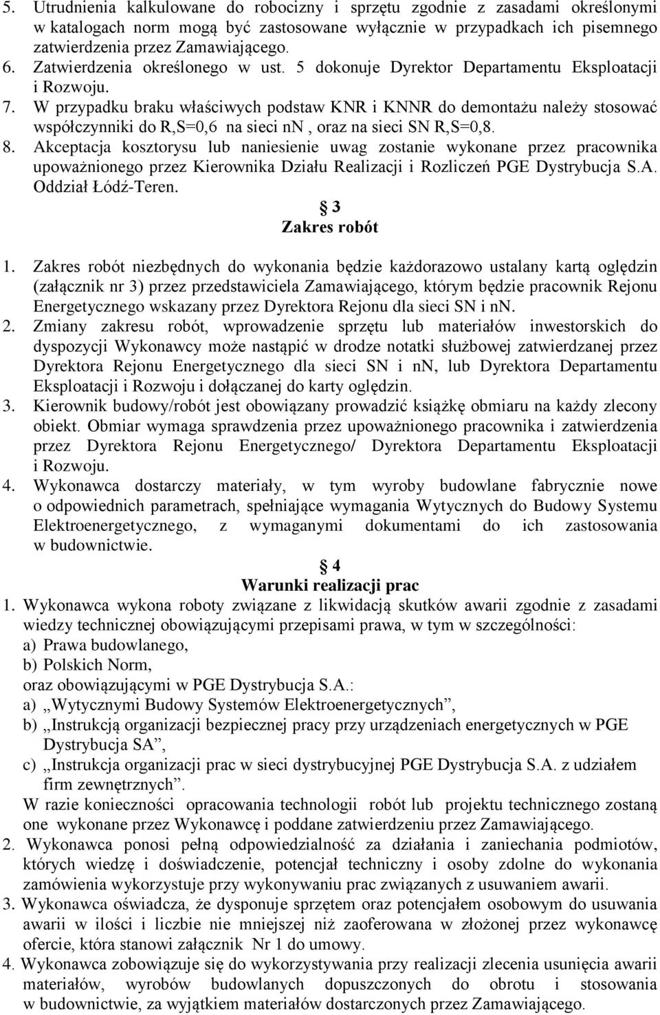 W przypadku braku właściwych podstaw KNR i KNNR do demontażu należy stosować współczynniki do R,S=0,6 na sieci nn, oraz na sieci SN R,S=0,8. 8.