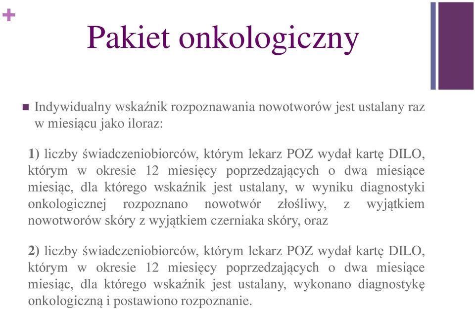 nowotwór złośliwy, z wyjątkiem nowotworów skóry z wyjątkiem czerniaka skóry, oraz 2) liczby świadczeniobiorców, którym lekarz POZ wydał kartę DILO, którym