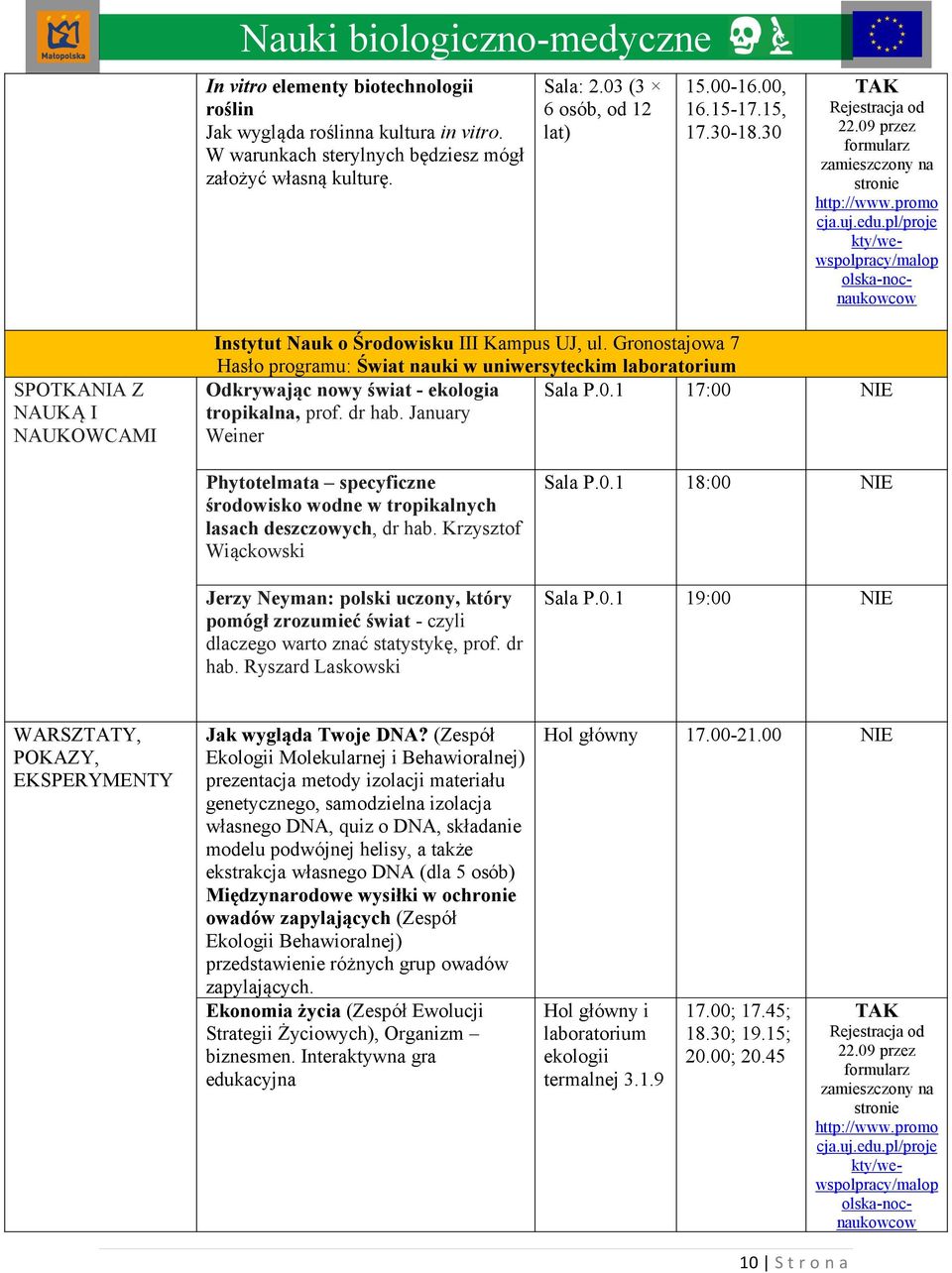 Gronostajowa 7 Hasło programu: Świat nauki w uniwersyteckim laboratorium Odkrywając nowy świat - ekologia Sala P.0.1 17:00 NIE tropikalna, prof. dr hab.