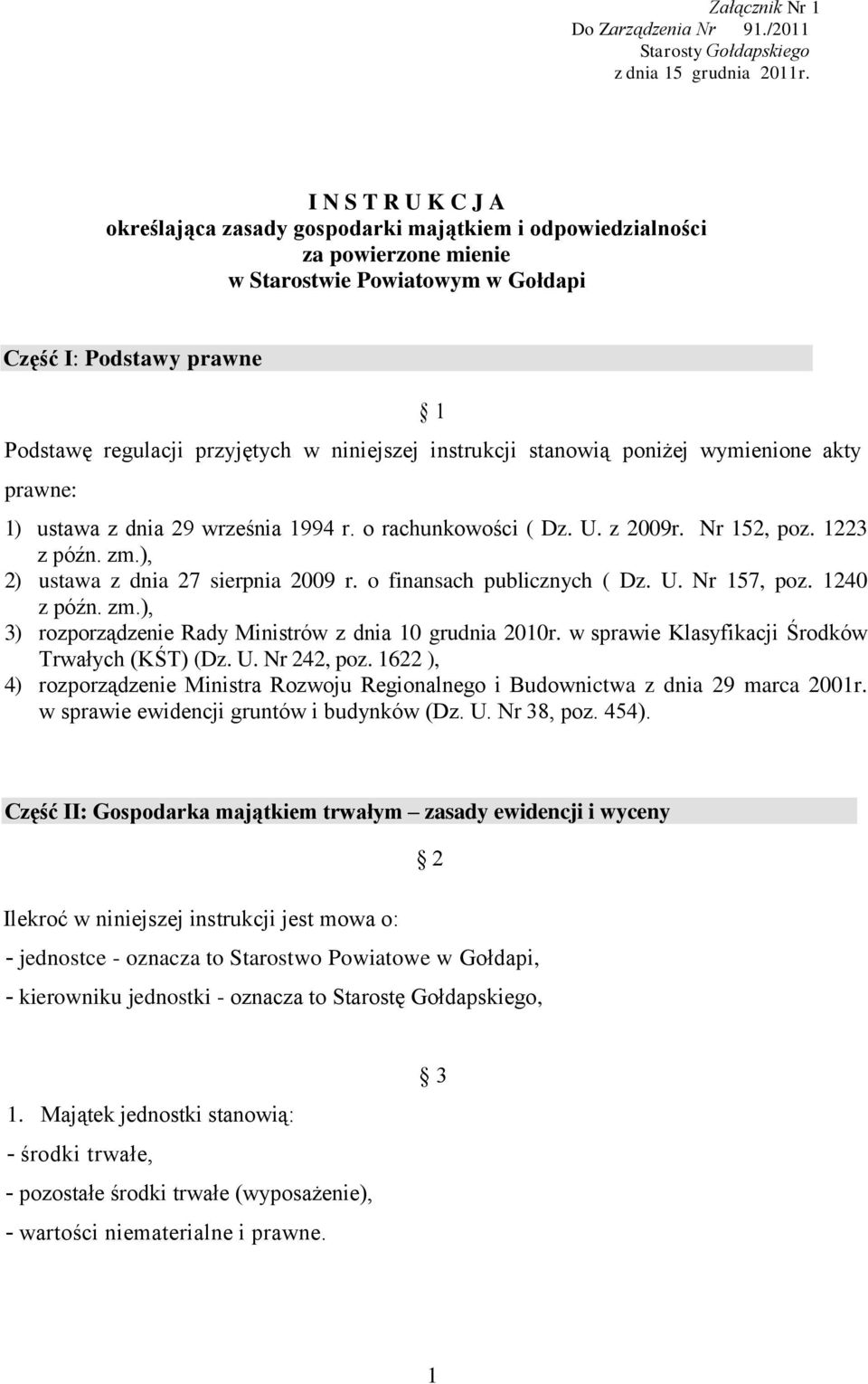 niniejszej instrukcji stanowią poniżej wymienione akty prawne: 1) ustawa z dnia 29 września 1994 r. o rachunkowości ( Dz. U. z 2009r. Nr 152, poz. 1223 z późn. zm.