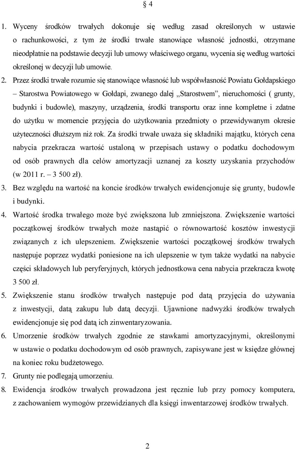 Przez środki trwałe rozumie się stanowiące własność lub współwłasność Powiatu Gołdapskiego Starostwa Powiatowego w Gołdapi, zwanego dalej Starostwem, nieruchomości ( grunty, budynki i budowle),