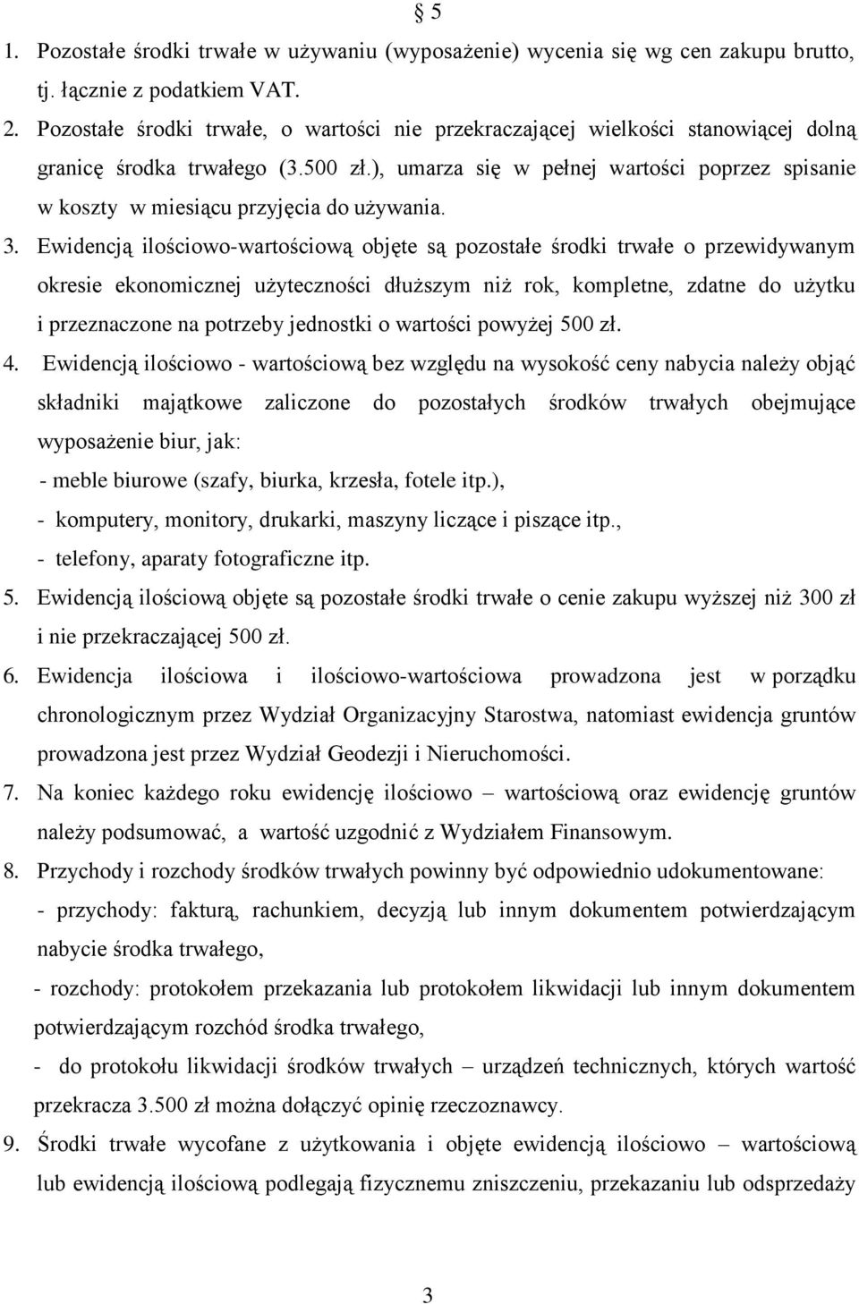 ), umarza się w pełnej wartości poprzez spisanie w koszty w miesiącu przyjęcia do używania. 3.