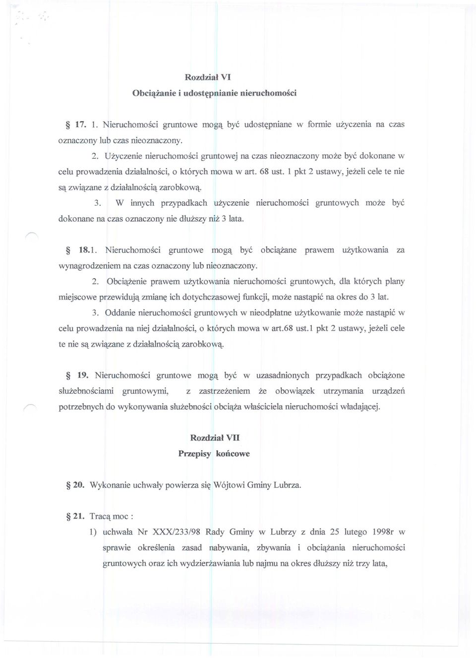 l pkt 2 ustawy, jeżeli cele te nie są związane z działalnością zarobkową. 3. W innych przypadkach użyczenie nieruchomości gruntowych może być dokonane na czas oznaczony nie dłuższy niż 3 lata. 18