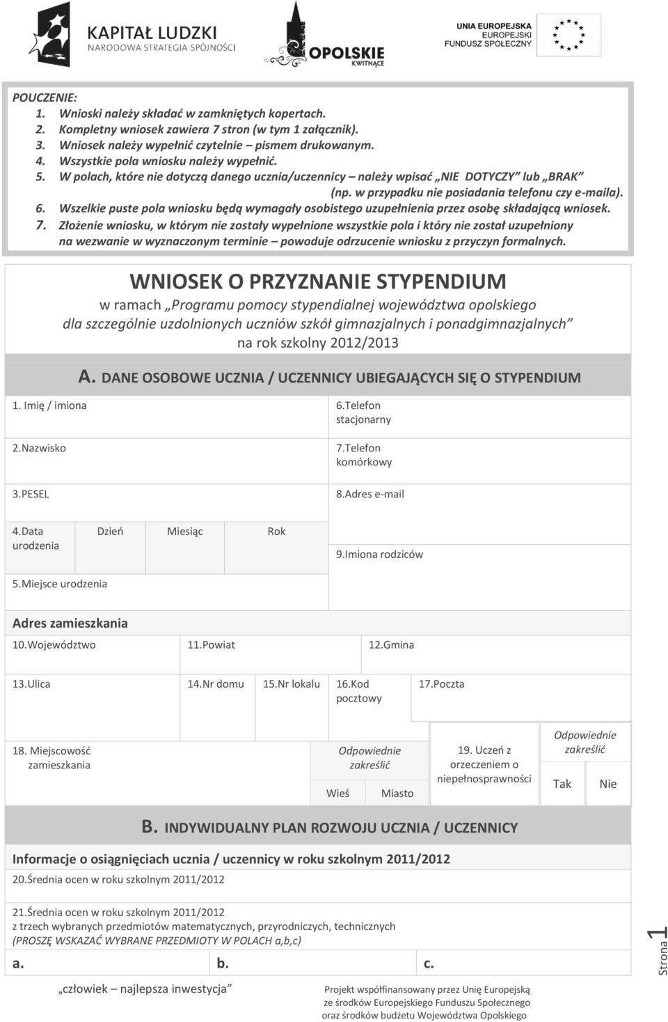 Wszelkie puste pola wniosku będą wymagały osobistego uzupełnienia przez osobę składającą wniosek. 7.