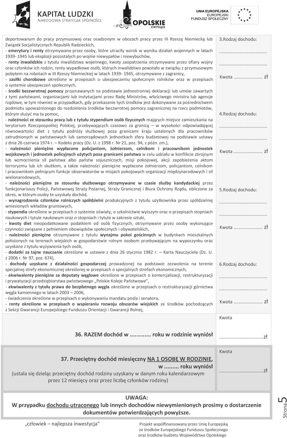 otrzymywane przez ofiary wojny oraz członków ich rodzin, renty wypadkowe osób, których inwalidztwo powstało w związku z przymusowym pobytem na robotach w III Rzeszy Niemieckiej w latach 1939-1945,
