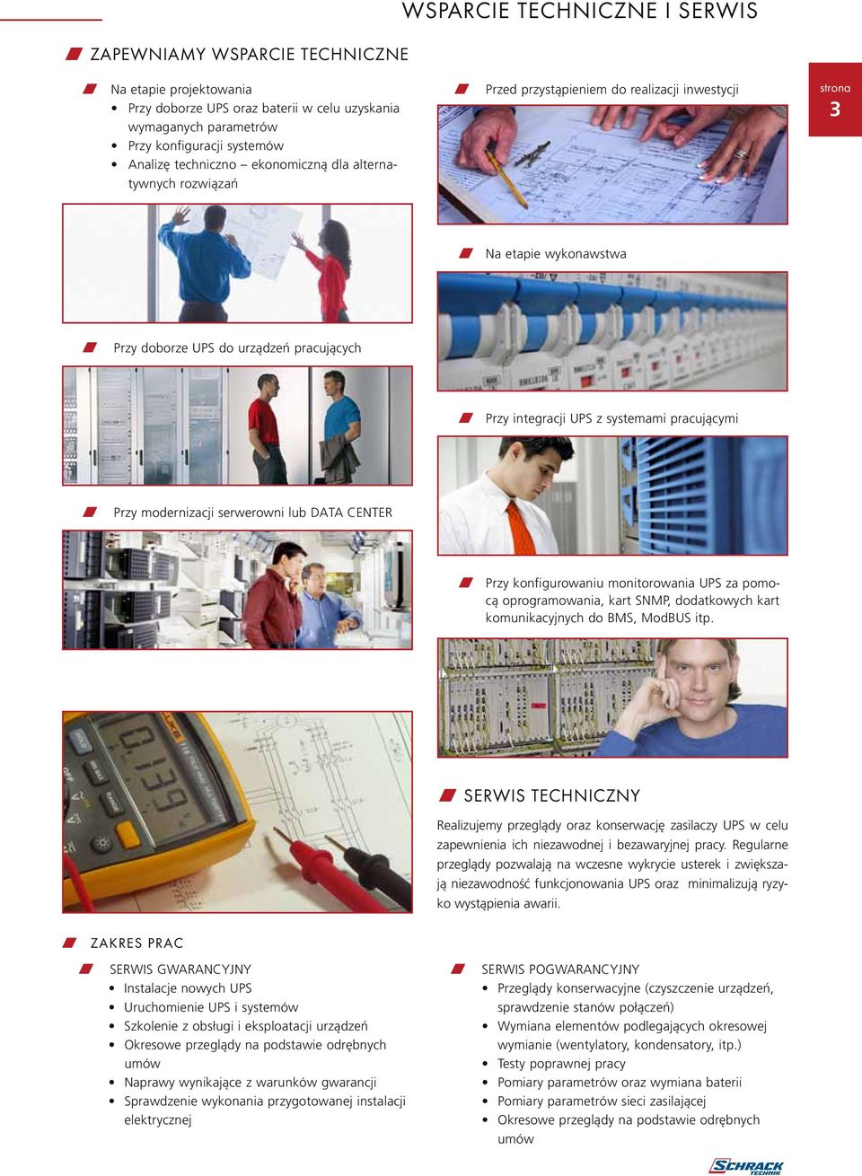 systemami pracującymi w Przy modernizacji serwerowni lub DATA CENTER w Przy konfigurowaniu monitorowania UPS za pomocą oprogramowania, kart SNMP, dodatkowych kart komunikacyjnych do BMS, ModBUS itp.