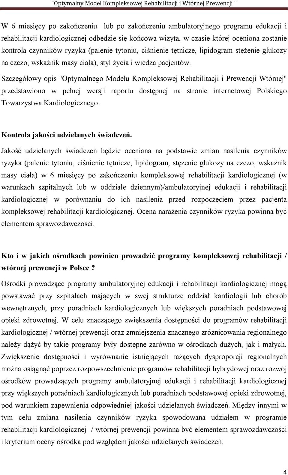 Szczegółowy opis "Optymalnego Modelu Kompleksowej Rehabilitacji i Prewencji Wtórnej" przedstawiono w pełnej wersji raportu dostępnej na stronie internetowej Polskiego Towarzystwa Kardiologicznego.