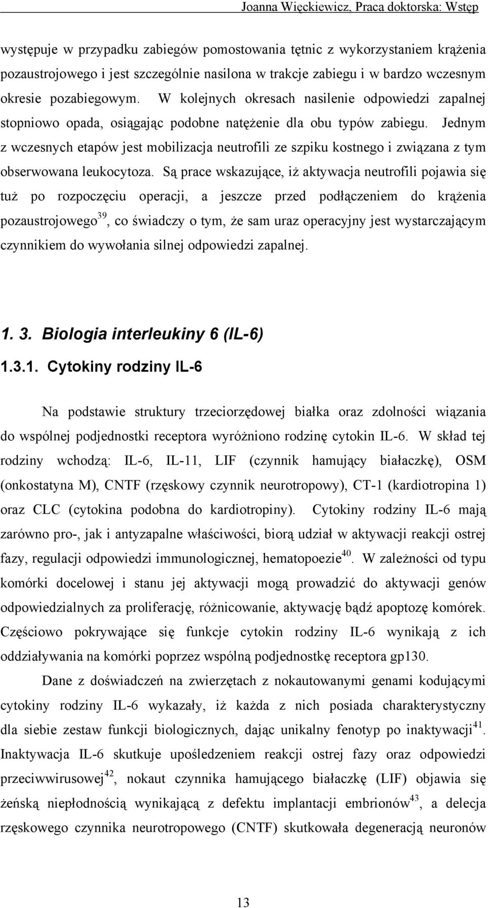 Jednym z wczesnych etapów jest mobilizacja neutrofili ze szpiku kostnego i związana z tym obserwowana leukocytoza.