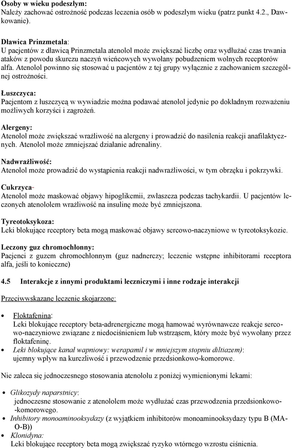 Atenolol powinno się stosować u pacjentów z tej grupy wyłącznie z zachowaniem szczególnej ostrożności.