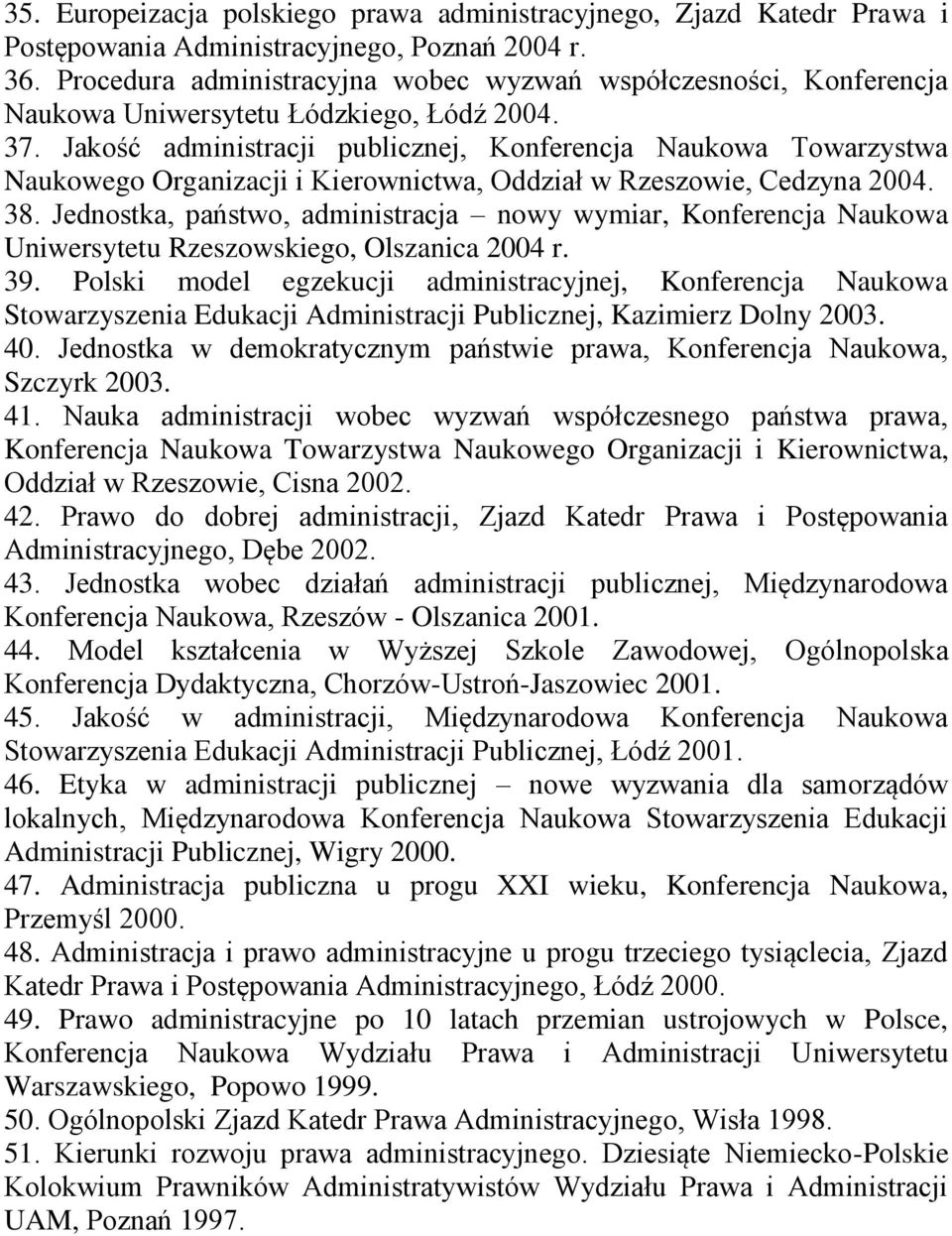 Jakość administracji publicznej, Konferencja Naukowa Towarzystwa Naukowego Organizacji i Kierownictwa, Oddział w Rzeszowie, Cedzyna 2004. 38.